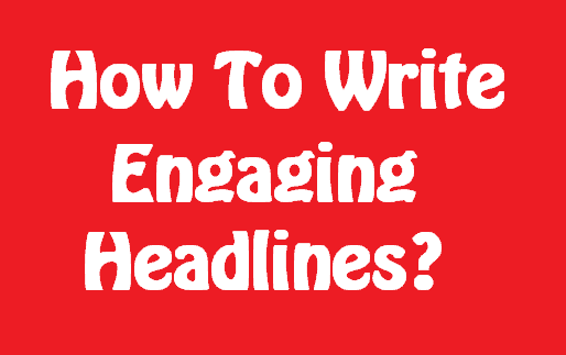 how to write engaging headlins writers motion